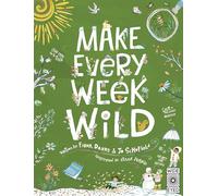 Make Every Week Wild: 52 Creative Activities for Outdoor Adventures