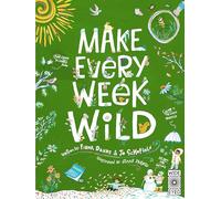 Make Every Week Wild: 52 Creative Activities for Outdoor Adventures