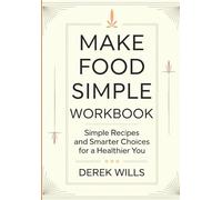Make Food Simple Workbook: Simple Recipes and Smarter Choices for a Healthier You