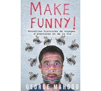 Make Funny: Nouvelles histoires de voyages, d’aventures et de la vie