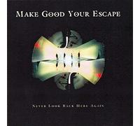 Make Good Your Escape - Never Look Back Here Again
