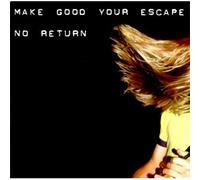 Make Good Your Escape - No Return
