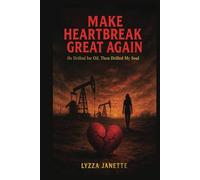 MAKE HEARTBREAK GREAT AGAIN: He Drilled for Oil, Then Drilled My Soul