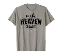 Make Heaven Crowded Christian Sign Jesus Cross God Quote Maglietta