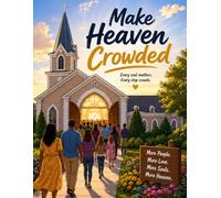 Make Heaven Crowded: For Bible Study, Sermon Notes, Prayer, Ministry, and Everyday Inspiration
