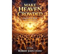 Make Heaven Crowded God Is For Real And I Can Prove It