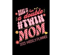 Make It A Double Twin Mom 2025 Weekly Planner | Daily, Weekly & Monthly View Pages (Jan 2025 to Dec 2025) | Twin Mama Agenda & Calendar Date Book: ... Task Lists, Reminders, Key Date Lists & More