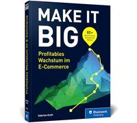 Make it Big!: Erfolgsrezepte für Entscheider*innen. Trends erkennen, profitabel skalieren, nachhaltig wachsen