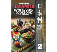 Make It Easy Japanese Home Cooking Cookbook for Beginners: Japanese Meals Made Simple
