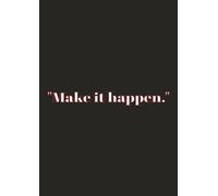 "Make it happen.": A 200-Page Motivational Notebook for Productivity, Creativity & Goal Setting - Ruled Journal for Students, Professionals & Dreamers