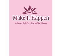 Make It Happen: A Guided Self-Care Journal for Women: Build confidence, set goals, and create daily self-care habits | A Large 8.5 x 11 inches