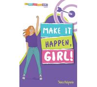MAKE IT HAPPEN, GIRL!: A Girl's Guide to Setting Goals, Planning Effectively, and Achieving Everything You Want