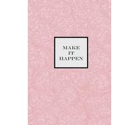 Make it Happen Notebook - Pink: A Motivational notepad for Dreamers, Doers, and Go-Getters