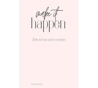 make it happen: Ziele setzen und erreichen