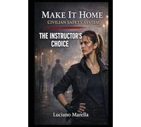 MAKE IT HOME - THE INSTRUCTOR'S CHOICE: Teaching People to Recognize Danger, Make Decisions, and Build Safer Behaviors