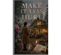 MAKE IT LESS HURT: A Novel of Grief, Family, and the Long Way Home