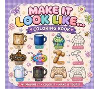 Make It Look Like Coloring Book: Colouring Challenge Book - Imagine it - Color it - Make it YOURS