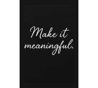 Make it meaningful: Minimalist Notebook - “Make it meaningful.” - Elegant Daily Inspiration