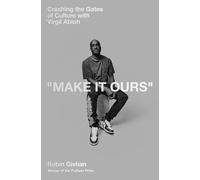 Make It Ours : Crashing the Gates of Culture with Virgil Abloh-Robin Givhan-Cope