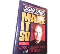 Make It So: Leadership Lessons from Star Trek the Next Generation: Leadership for the Next Generation