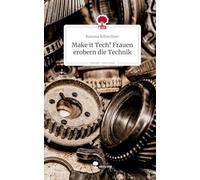 Make it Tech! Frauen erobern die Technik. Life is a Story - story.one