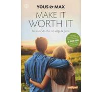 Make it worth it. Fai in modo che ne valga la pena