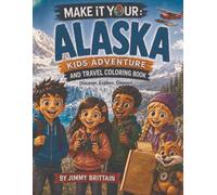 Make It Your: Alaska Kids Adventure and Travel Coloring Book