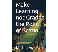 Make Learning not Grades the Point of School