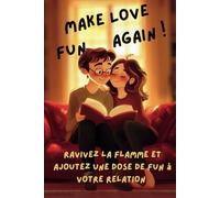 Make Love Fun Again!: Transformez votre vie amoureuse avec des rires, de la passion, et une touche d’audace. Faites de 2025 l’année de votre couple !