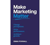 Make Marketing Matter: Change perceptions. Drive performance. Architect growth.