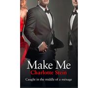 Make Me: A Steamy Contemporary Romance of Kinky Encounters and Secret Desires