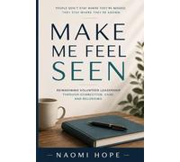 MAKE ME FEEL SEEN: Reimagining Volunteer Leadership Through Connection, Care, and Belonging