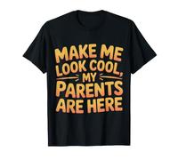 Make Me Look Cool, My Parents Are Here Imbarazzante - Maglietta