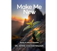 Make Me New: Rising to What’s Possible