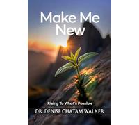 Make Me New: Rising to What’s Possible