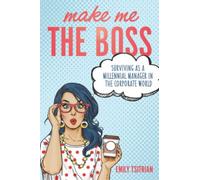Make Me the Boss: Surviving as A Millennial Manager in the Corporate World - NUO
