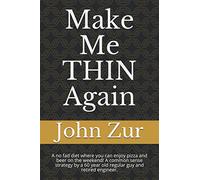 Make Me THIN Again: A no fad diet where you can enjoy pizza and beer on the weekend! A common sense strategy by a 60 year old regular guy and retired engineer.