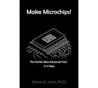 Make Microchips!: The World's Most Advanced Tech, In 3 Steps