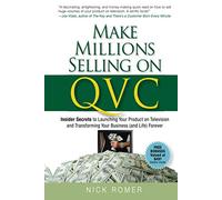 Make Millions Selling on QVC: Insider Secrets to Launching Your Product on Television and Transforming Your Business and Life Forever