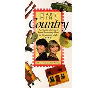 Make Mine Country: Idee di decorazione della casa facili e convenienti in stile country [VHS]