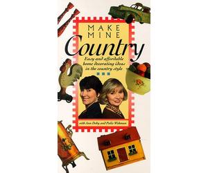Make Mine Country: Idee di decorazione della casa facili e convenienti in stile country [VHS]