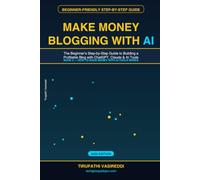 Make Money Blogging with AI: The Beginner's Step-by-Step Guide to Building a Profitable Blog with ChatGPT, Claude, and AI Tools in 2026