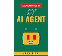 Make Money by AI Agent: Automate Tasks, Save Time and Money, Grow Your Skills, and Work Smarter with AI.