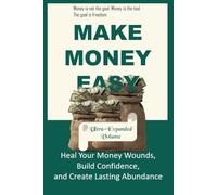 Make Money Easy: A Textbook for True Wealth: How Young Professionals Build Wealth Through Mindset, Habit, and Smart Investing