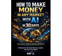 Make Money in Any Market: With AI in 30 days