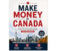 Make Money in Canada: A Practical Guide to Side Hustles, Passive Income, and Remote Work for Beginners
