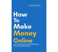 Make Money Online: A Practical Step-by-Step Guide to Working from Home and Building Passive Income: A Practical Blueprint for Freelancing, YouTube, Blogging & Online Business Success