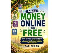 Make Money Online for Free: Simple Side Hustles You Can Start Without Upfront Costs Using Free Tools, AI, Etsy, Amazon KDP, Digital Products, Freelancing and Content Creation