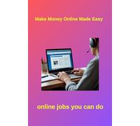 Make money online made easy: On-line jobs you can do