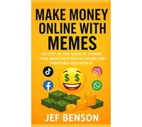 MAKE MONEY ONLINE WITH MEMES: The Step-by-Step Guide to Turning Viral Memes into Passive Income and Profitable Side Hustles